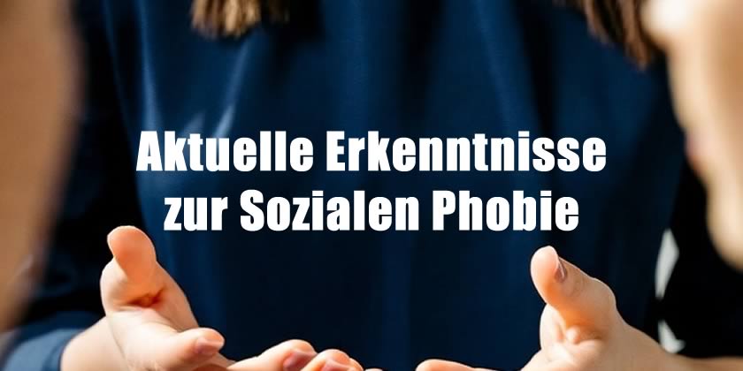 Aktuelle Erkenntnisse zur Sozialen Phobie