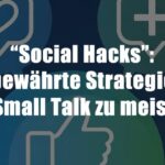 “Social Hacks”: 5 bewährte Strategien, um Small Talk zu meistern